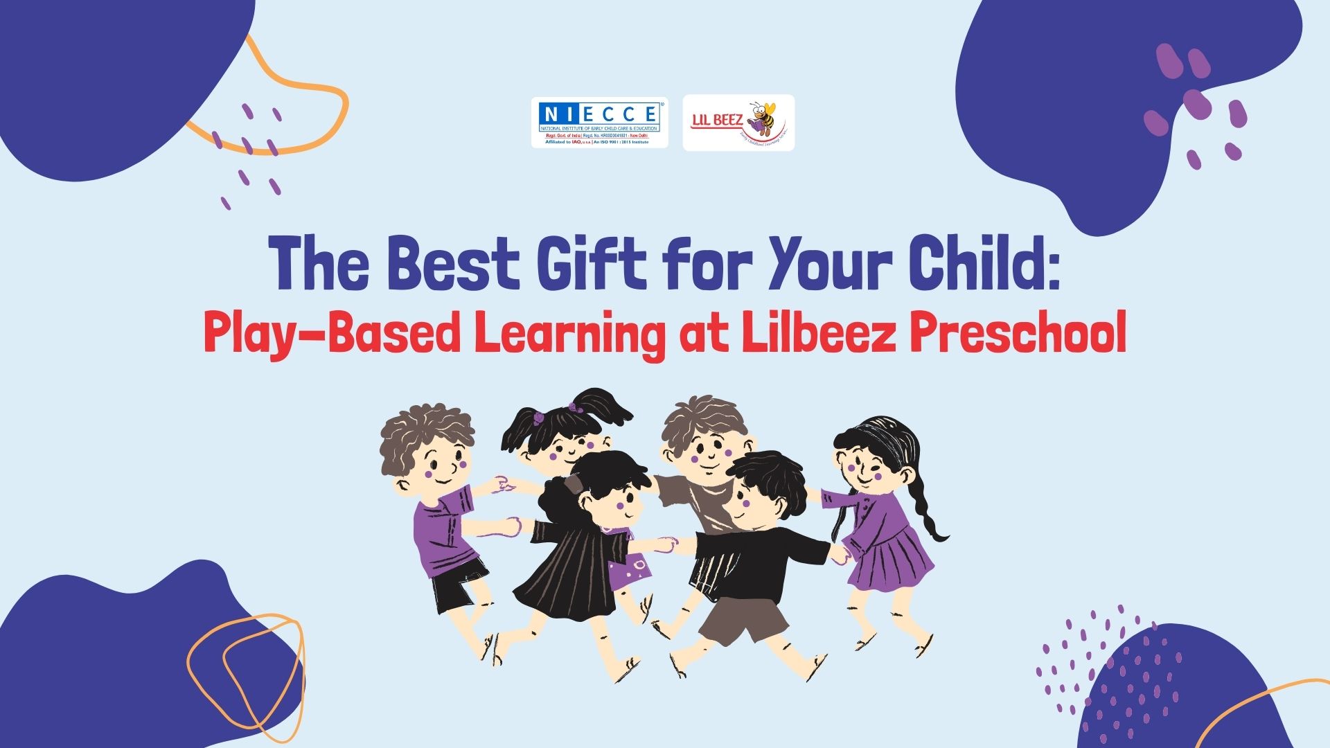 The Best Gift for Your Child: Play-Based Learning at Lilbeez Preschool